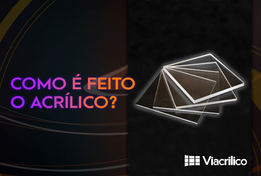 Como é feito o acrílico?