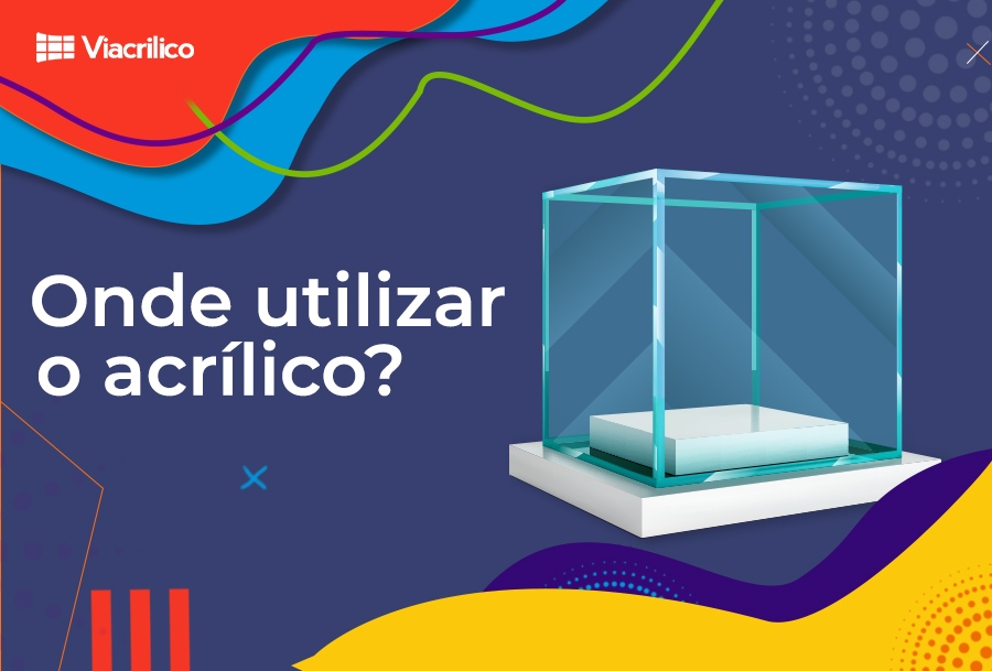 Onde utilizar o acrílico?