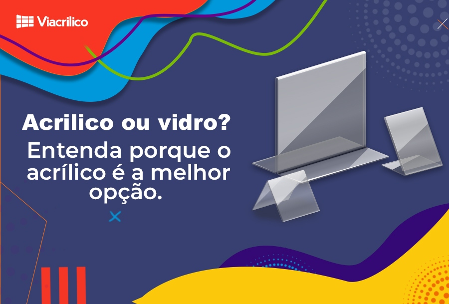 Acrilico ou vidro? Entenda porque o acrílico é a melhor opção