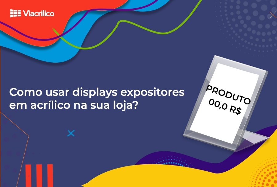 Como usar displays e expositores em acrílico na sua loja?