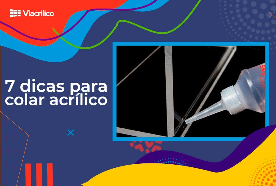 7 Dicas para colar acrílico